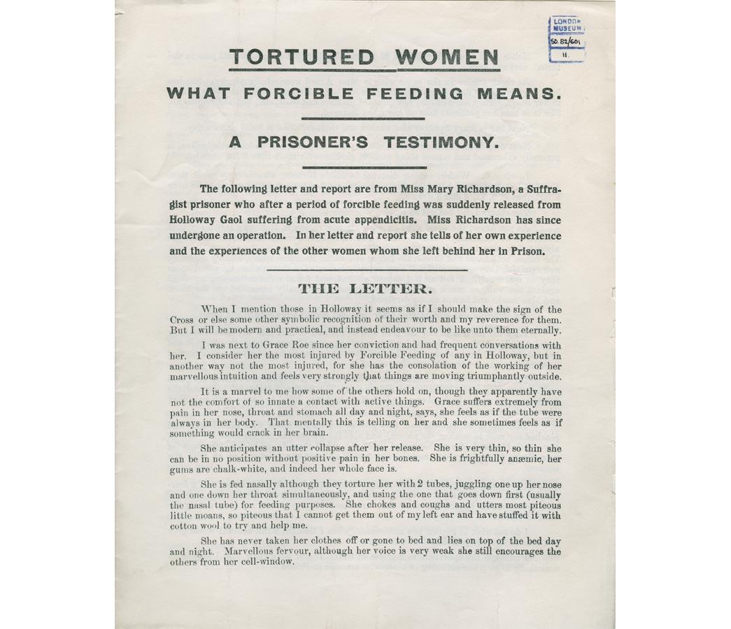 Women's Social and Political Union Leaflet: 'Tortured Women: What Forcible Feeding Means. A Prisoner's Testimony'. An account by the suffragette prisoner Mary Richardson of her experience of force-feeding whilst on hunger-strike in Holloway Prison, 1914.

