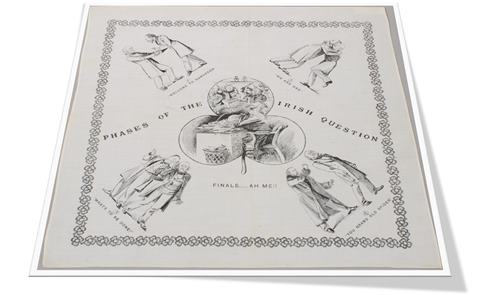 Linen handkerchief with a lithographic print in black ink, 1886. This handkerchief appears to commemorate a meeting between Balfour and Gladstone to discuss the Irish Question. (ID no.: 83.371)